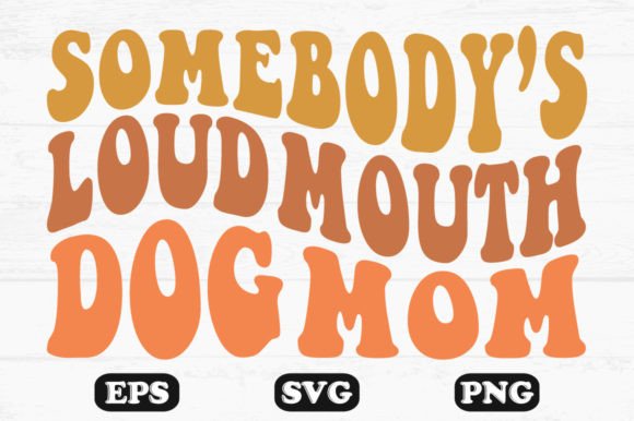 Design Review: Somebody s Loud Mouth Dog Mom Wavy Svg